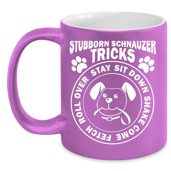Stubborn Schnauzer Tricks Mug, I Love Dogs Cup