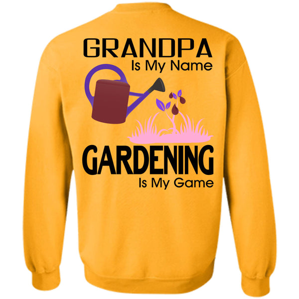 Being A Gardener T Shirt, Grandpa Is My Name Gardening Is My Game Sweatshirt