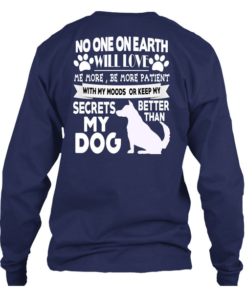 Secrets Better Than My Dog T Shirt, No One On Earth Will Love T Shirt