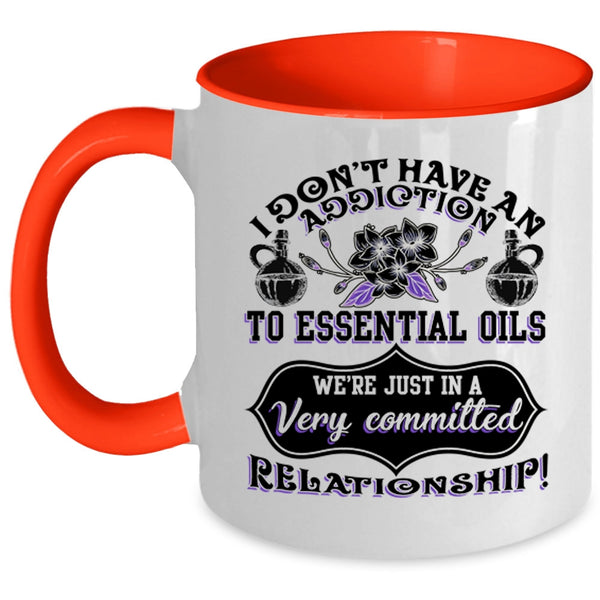 Essential Oils Coffee Mug, I Don't Have An Addiction To Essential Oils Accent Mug