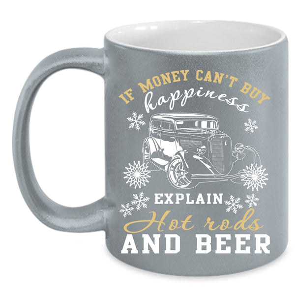 Money Can't Buy Happiness  Coffee Mug, Explain Hot Rods And Beer Coffee Cup