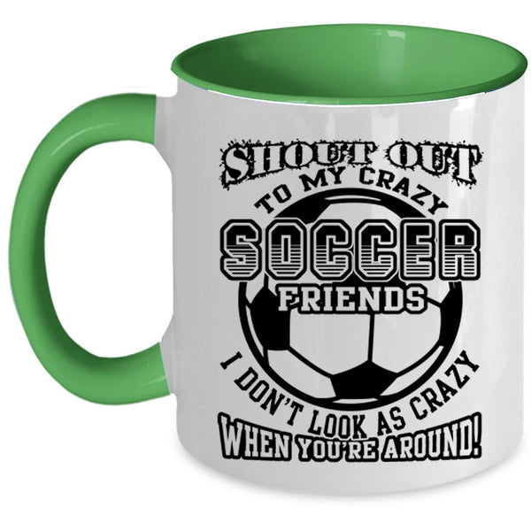 Funny Gift For Soccer Player Coffee Mug, My Crazy Soccer Friends Accent Mug
