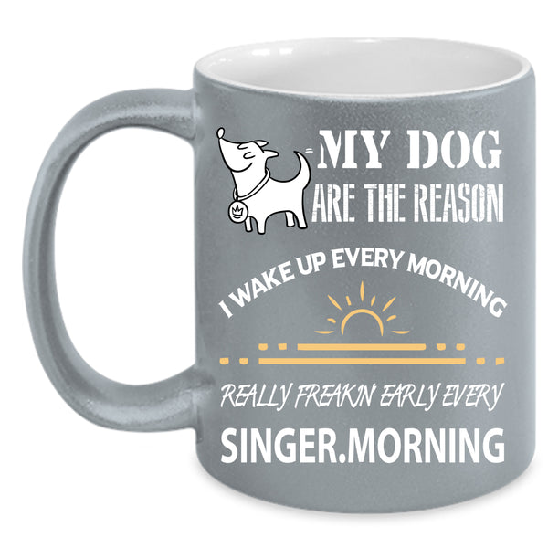 My Dog Are The Reason Coffee Mug, I Wake Up Every Morning Coffee Cup