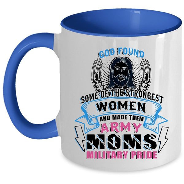 Made Them Army Moms Military Pride Coffee Mug, The Strongest Women Accent Mug