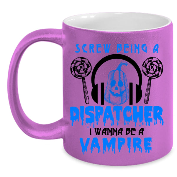I Wanna Be A Vampire Coffee Mug, Being A Dispatcher Accent Mug