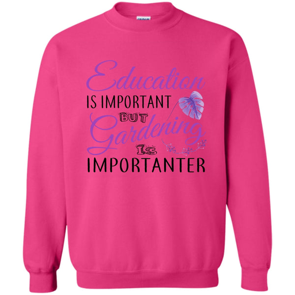 I Am A Coolest Gardener T Shirt, Education Is Important Sweatshirt