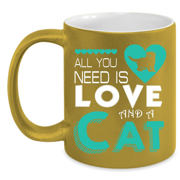 All You Need Is Love And A Cat Coffee Mug, Cute Love Coffee Cup