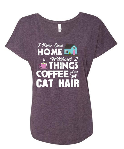 I Never Leave Home Without Things Coffee And Cat Hair T Shirt, Cool Pets T Shirt (Ladies' Triblend Dolman Sleeve)