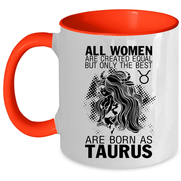 Cute Girls Coffee Mug, Only The Best Women Are Born As Taurus Accent Mug