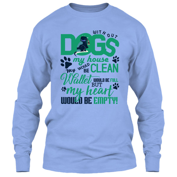 Without My Dogs My House Clean T Shirt, Coolest Dog Lover T Shirt