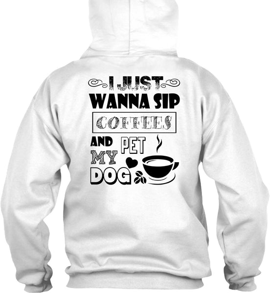 I Just Wanna Sip Coffees And Pet My Dog T Shirt, I Drink Coffee T Shirt