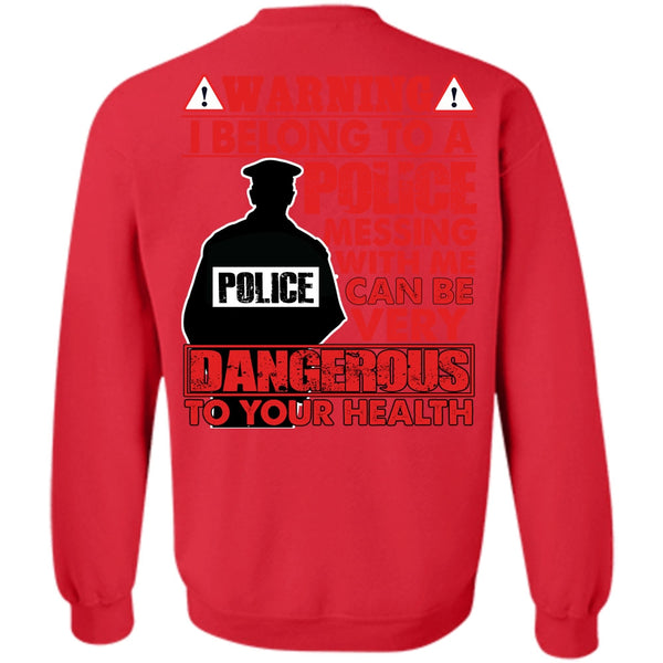Dangerous To Your Health T Shirt, I Love Police Sweatshirt