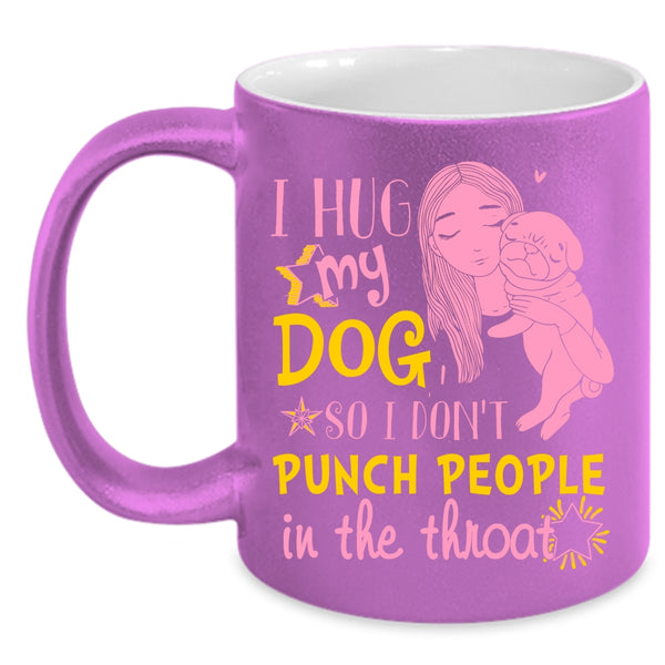 I Hug My Dog Coffee Mug, Cute Girls Coffee Cup