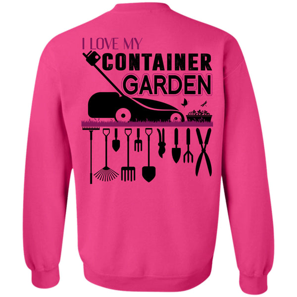 Being A Gardener T Shirt, I Love My Container Garden Sweatshirt