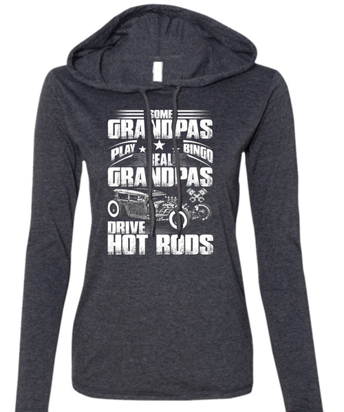 Real Grandpas Drive Hot Rods T Shirt, Some Grandpas Play Bingo T Shirt (Anvil Ladies Ringspun Hooded)