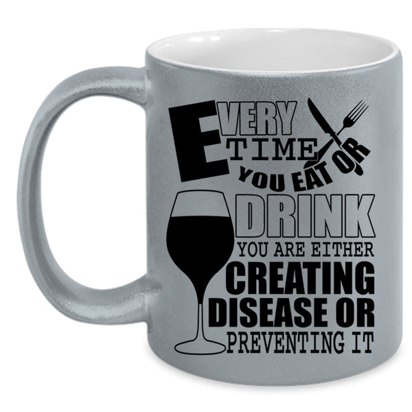 Funny Saying Coffee Mug, Every Time You Eat Or Drink Accent Mug