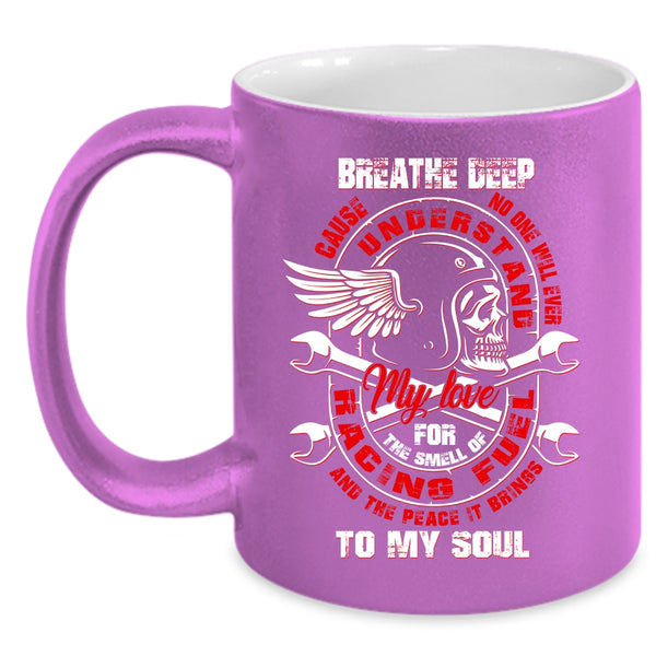 My Love For The Smell Of Racing Coffee Mug, The Peace It Brings To My Soul Coffee Cup