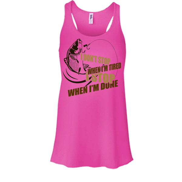 I Don't Stop When I'm Tried T Shirt, I Love Fishing Tank Top