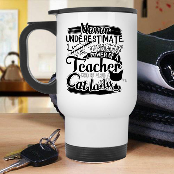 Cute Teacher Travel Mug, The Power Of A Teacher Is Also A Cat Lady Mug