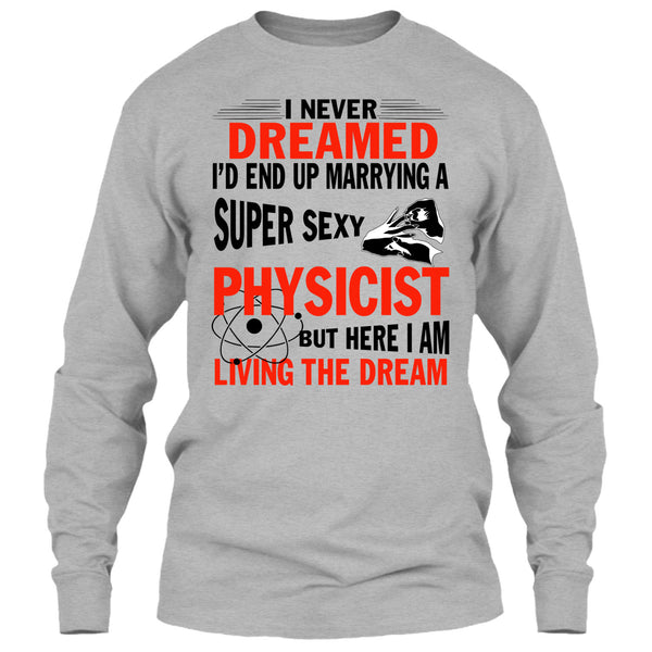I'd End Up Marrying A Sexy Physicist T Shirt, I Am A Physicist Husband T Shirt