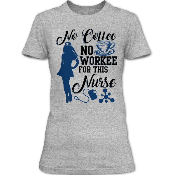 No Coffee No Workee T Shirt, Funny Nurse T Shirt
