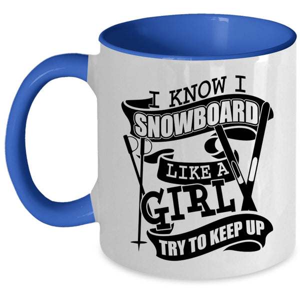 Funny Girl Coffee Mug, I Know I Snowboard Like A Girl Accent Mug