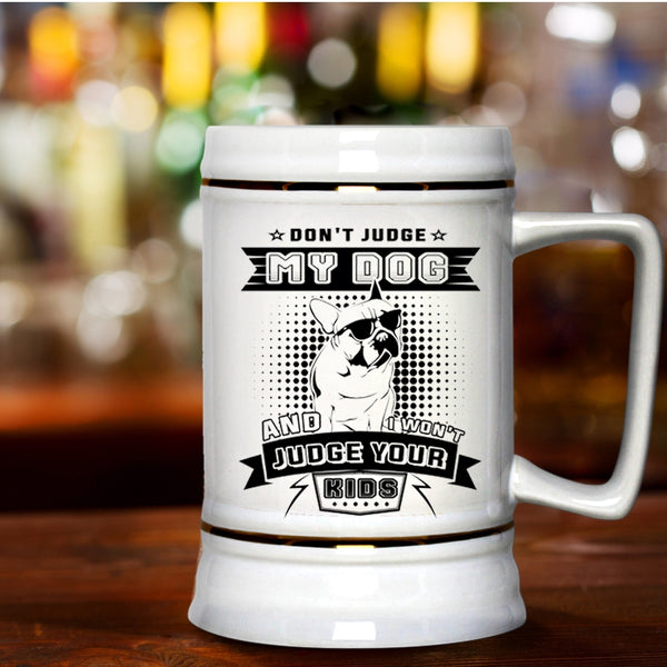 I Won't Judge Your Kids Beer Stein 22oz, Don't Judge My Dog Beer Mug
