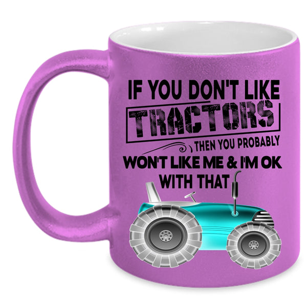 Cool Farmer Coffee Mug, If You Don't Like Tractors Accent Mug