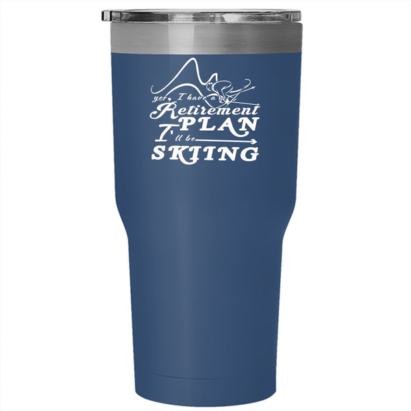 I Have A Retirement Plan Tumbler 30 oz Stainless Steel, I 'll Be Skiing Travel Mug