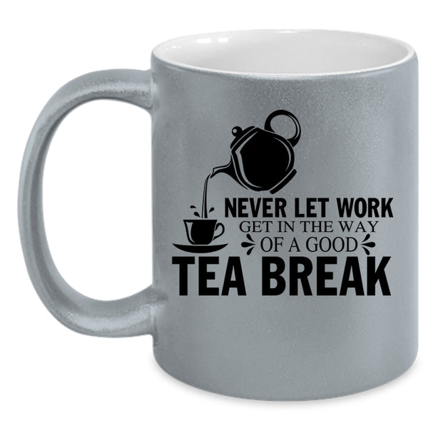 Funny Gift For Tea Drinker Coffee Mug, Good Tea Break Accent Mug
