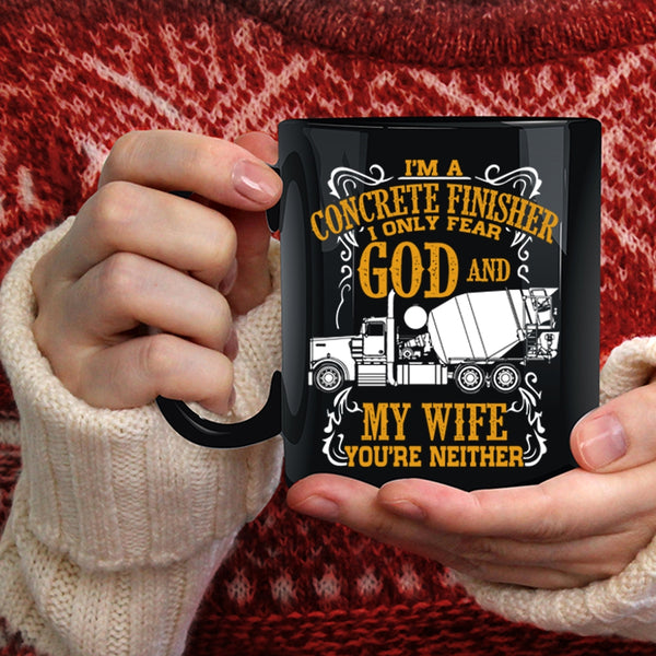 I'm A Concrete Finisher Coffee Mug, I Only Fear God And My Wife Coffee Cup
