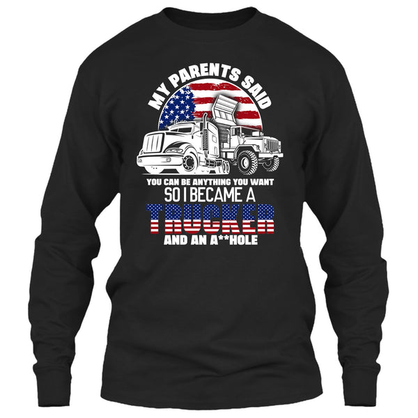 My Parents Said T Shirt, I Became A Trucker T Shirt