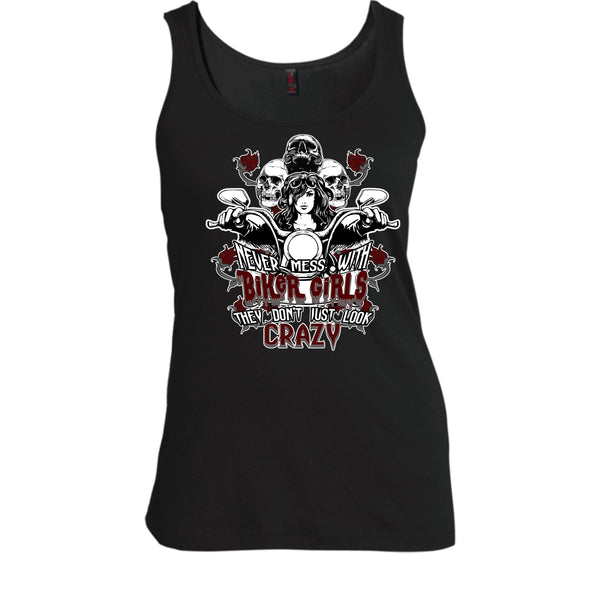 Never Mess With Biker Girls T Shirt, They Don't Just Look Crazy T Shirt, Cool T Shirt