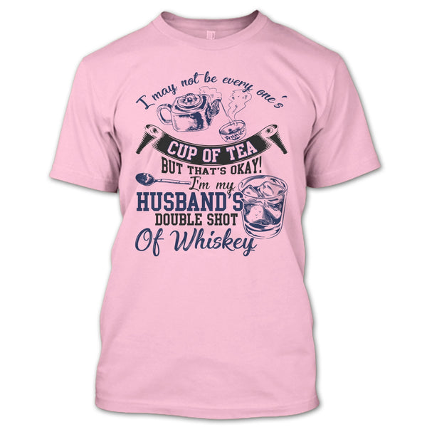 Be Every One's Cup Of Tea T Shirt, Whishey T Shirt