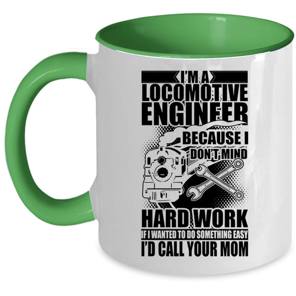 I Don't Mind Hard Work Coffee Mug, I'm A Locomotive Engineer Accent Mug