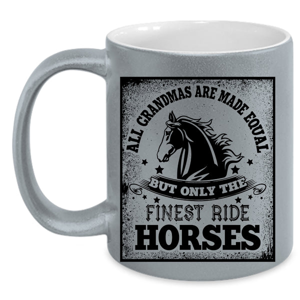 Only The Finest Ride Horses Coffee Mug, All Grandmas Are Made Equal Accent Mug