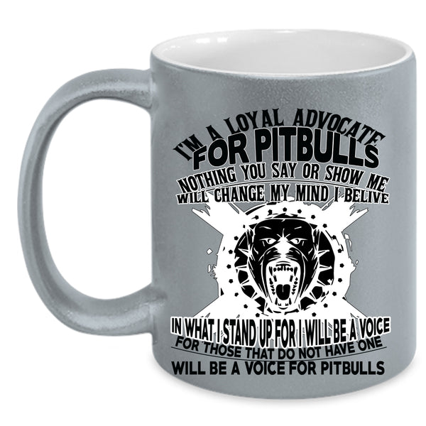 Cool Pit Bulls Coffee Mug, I'm A Loyal Advocate For Pitbulls Accent Mug
