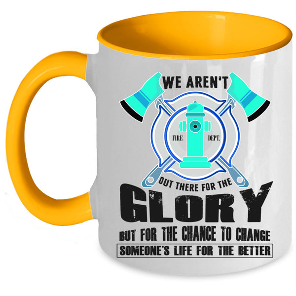 Cool Firefighter Coffee Mug, We Aren't Out There For The Glory Accent Mug