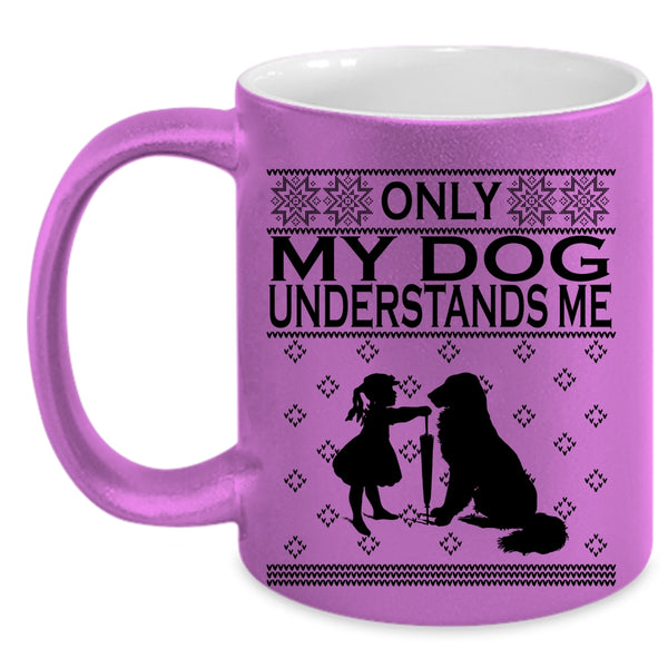 Funny Dog Lovers Coffee Mug, Only My Dog Understands Me Accent Mug