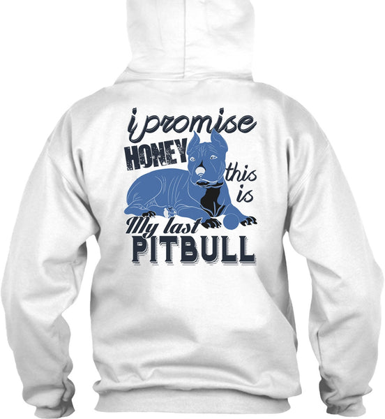 I Promise Honey This Is My Last Pit Bull T Shirt, I Love Pit Bull T Shirt