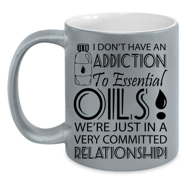 Funny Coffee Mug, I Don't Have An Addiction To Esential Oils Accent Mug