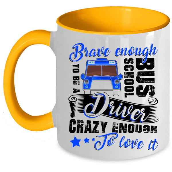 Crazy Enough To Love It Coffee Mug, To Be A School Bus Driver Accent Mug