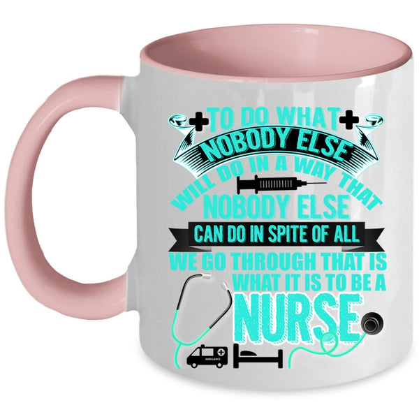 Cool Gift For Nurses Coffee Mug, To Be A Nurse Accent Mug