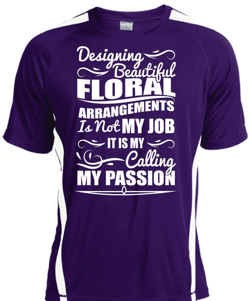 Designing Beautiful Floral T Shirt, Calling My Passion T Shirt, Cool Shirt