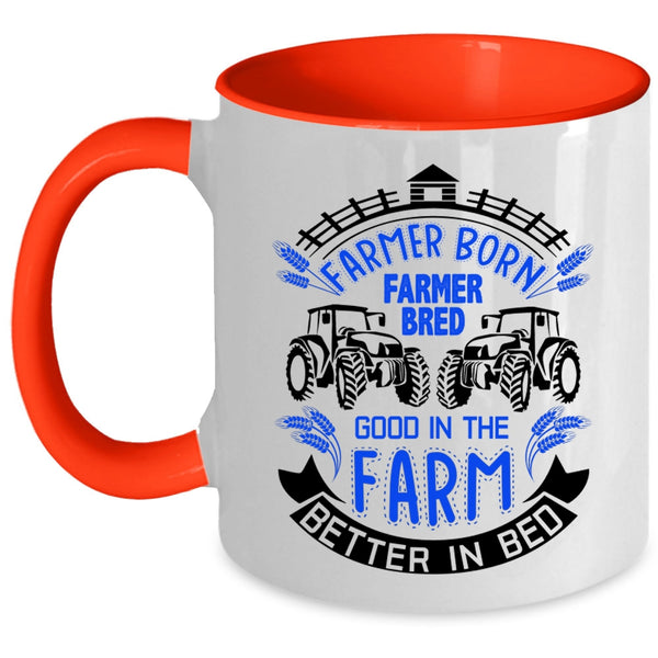 Good In The Farm Better In Bed Coffee Mug, Farmer Born Accent Mug