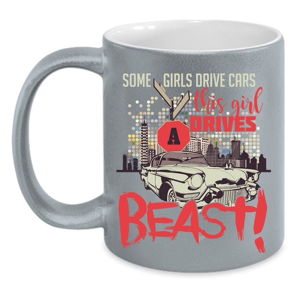 Some Girls Drive Cars Coffee Mug, This Girl Drives A Beast Coffee Cup