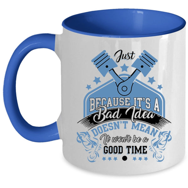 It Won't Be A Good Time Coffee Mug, It's A Bad Idea Accent Mug