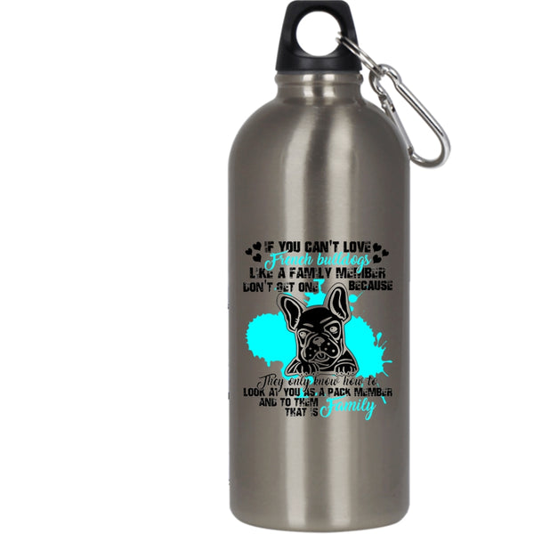 You Can't Love French Bulldogs 20 oz Stainless Steel Bottle,My Family Outdoor Sports Water Bottle