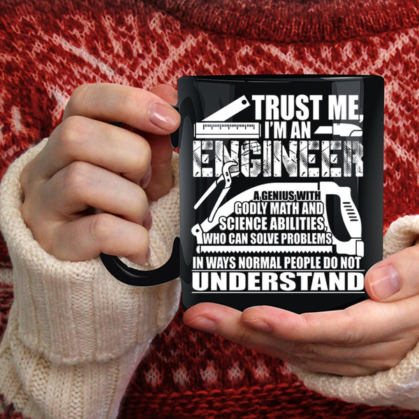 Trust Me Coffee Mug, I'm An Engineer Coffee Cup
