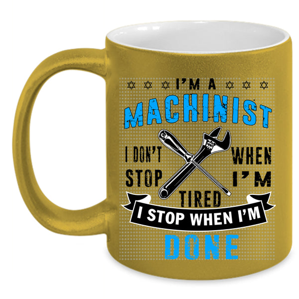 I Stop When I'm Done Coffee Mug, I'm A Machinist Accent Mug